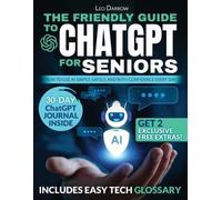 The Friendly Guide to ChatGPT for Seniors: How to Use AI Simply, Safely, and with Confidence Every Day