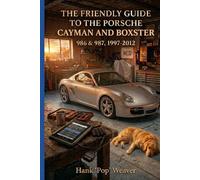 The Friendly Guide to the Porsche Cayman and Boxster: 986 & 987, 1997-2012