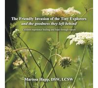 The Friendly Invasion of the Tiny Explorers and the goodness they left behind: Children experience healing and hope through nature