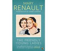 The Friendly Young Ladies: A Virago Modern Classic (Virago Modern Classics) Renault, Mary (Auteur)