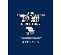 The FriendMaker™ Business Referral Directory: A Directory of Strategic Business Partners and Vendors