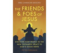 The Friends and Foes of Jesus: Discover How People in the New Testament React to God’s Good News