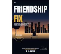The Friendship Fix: Why Men Lose Their Friends After 30 - and the Practical System for Building the Kind That Last