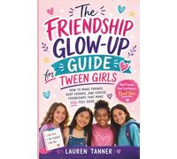 The Friendship Glow-Up Guide for Tween Girls: How to Make Friends, Handle Drama, Set Boundaries, and Build Confidence