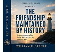 The Friendship Maintained by History How to Recognize When Shared Years Are Carrying the Entire Bond - William R. Stanek - Stanek & Associates Press - ebook (ePub) - Livre