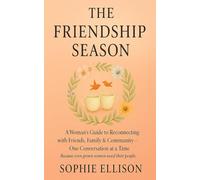 The Friendship Season: A Woman’s Guide to Reconnecting with Friends, Family & Community - One Conversation at a Time