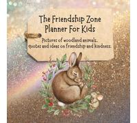 The Friendship Zone Planner For Kids: Pictures of woodland animals quotes and ideas on friendship and kindness - ideal best friend gift for child