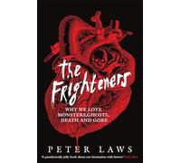 The Frighteners: Why We Love Monsters, Ghosts, Death & Gore