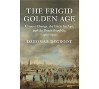 The Frigid Golden Age by Degroot & Dagomar Georgetown University & Washington DC Degroot Dagomar Georgetown University Washington DC (Auteur)