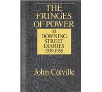 The Fringes of Power: 10 Downing Street Diaries, 1939-1955