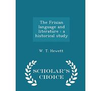 The Frisian Language and Literature: A Historical Study - Scholar's Choice Edition