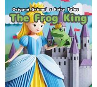 The Frog King: Origami Grimm's Fairy Tales