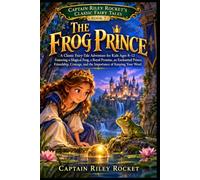 The Frog Prince: A Classic Fairy-Tale Adventure for Kids Ages 8-12 Featuring a Magical Frog, a Royal Promise, an Enchanted Prince, Friendship, Courage, and the Importance of Keeping Your Word