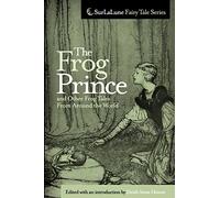 The Frog Prince and Other Frog Tales From Around the World: Fairy Tales, Fables and Folklore about Frogs