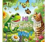 The Frog Said Hi, The Cat Said Why?