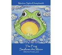 The Frog Swallows the Moon: stories from Laos