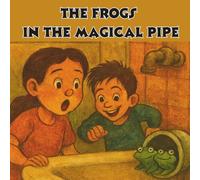 The Frogs in the Magical Pipe: A Magical Children’s Story of Teamwork, Friendship, and Kindness | Ages 4-8 Picture Book