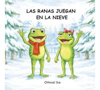 The Frogs Play In The Snow / Las Ranas Juegan En La Nieve: Un acogedor libro ilustrado de invierno sobre la amistad para niños pequeños y preescolares de 2 a 7 años