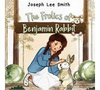 The Frolics of Benjamin Rabbit by Joseph Lee Smith Joseph Lee Smith (Auteur)