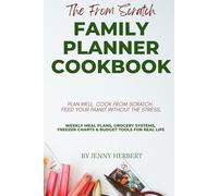 The From-Scratch Family Planner Cookbook: Plan Well. Cook From Scratch. Feed Your Family Without the Stress.