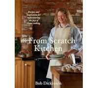 The From Scratch Kitchen: Recipes and inspiration for rediscovering the joys of home cooking