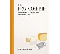 The Fromagerie: Exploring, Pairing & Enjoying Cheese