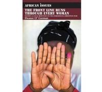 The Front Line Runs through Every Woman: Women and Local Resistance in the Zimbabwean Liberation War (African Issues) O, Gorman, Eleanor (Auteur)
