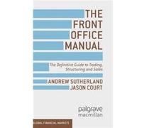 The Front Office Manual: The Definitive Guide To Trading, Structuring And Sales (Global Financial Markets) (Hardcover) Andrew Sutherland, Jason Court (Auteur)
