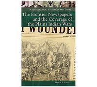 The Frontier Newspapers And The Coverage Of The Plains Indian Wars