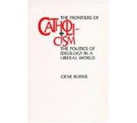 The Frontiers of Catholicism, NEW DIRECTIONS IN CULTURAL ANALYSIS Gene Burns (Auteur)