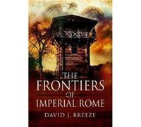 The Frontiers of Imperial Rome by David J Breeze Unknown (Auteur)