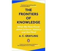The Frontiers of Knowledge: What We Know About Science, History and The Mind
