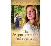 The Frontiersmans Daughter A Novel by Laura Frantz Laura Frantz (Auteur)