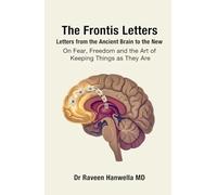 The Frontis Letters: Letters from the Ancient Brain to the New - On Fear, Freedom and the Art of Keeping Things as They Are