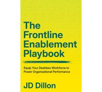 The Frontline Enablement Playbook Equip Your Deskless Workforce to Power Organizational Performance - JD Dillon - Association for Talent Development - ebook (ePub) - Livre