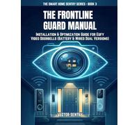 THE FRONTLINE GUARD MANUAL: INSTALLATION & OPTIMIZATION GUIDE FOR EUFY VIDEO DOORBELLS (BATTERY & WIRED DUAL VERSIONS)