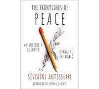 The Frontlines of Peace: An Insider's Guide to Changing the World