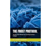 THE FROST PROTOCOL: The Kill-Chain Mindset for Surviving Systemic Collapse
