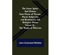 The Frost Spirit And Others From Poems Of Nature, Poems Subjective And Reminiscent And Religious Poems Volume Ii., The Works Of Whittier