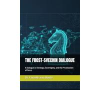 THE FROST-SVECHIN DIALOGUE: A Dialogue on Strategy, Sovereignty, and the Privatization of Force