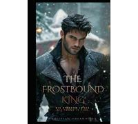 The frostbound king: His Kingdom Is Ice. His Touch Is Fire