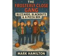 The Frosterly Close Gang: Blizzards, Blackouts & a Pizza: A hilarious 1980s kids adventure of friendship, danger and daft decisions on a North East council estate - funny middle grade book for age