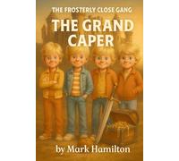 The Frosterly Close Gang: The Grand Caper: A Funny 1980s British Kids’ Adventure with Castles, Excalibur, Knights Templar, Treasure Hunts & Council Estate Chaos