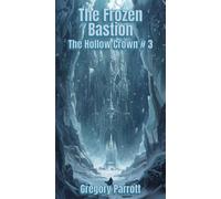 The Frozen Bastion The Hollow Crown, #3 - Gregory Parrott - Mr Parrott - ebook (ePub) - Livre