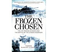 The Frozen Chosen: The 1st Marine Division and the Battle of the Chosin Reservoir