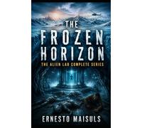 The Frozen Horizon: The Alien Lab Complete Series