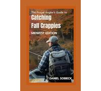 The Frugal Angler's Guide to Catching Fall Crappies: Midwest Edition