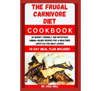 The Frugal Crnvr Diet Ckbk: 50 Budget-Friendly And Nutritious Animal-Based Recipes For A Healthier Lifestyle For Meat Lovers