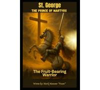 The Fruit-Bearing Warrior: The Life and Martyrdom of St. George