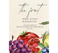 The Fruit Bible Study Workbook: A 30-Day Transformation of Reflection, Growth, & Transformation